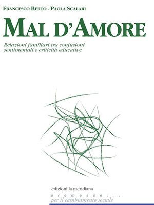 cover image of Mal d'amore. Relazioni familiari tra confusioni sentimentali e criticità educative